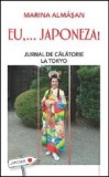 Eu,... japoneza! Jurnal de calatorie la Tokyo/Marina Almasan