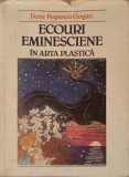 Ecouri Eminesciene in Arta Plastica - Petre Popescu-Gogan, Meridiane 1990, Album Arta, Coperta Cartonata