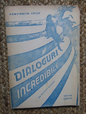 Constantin Crisu - Dialoguri incredibile - din instanta adunate, 1990 foto