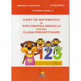 Caiet de matematica si explorarea mediului pentru clasa pregatitoare - Achim Monica, Dimancea Florentina, Putineanu Isabella, Lizuka Educativ