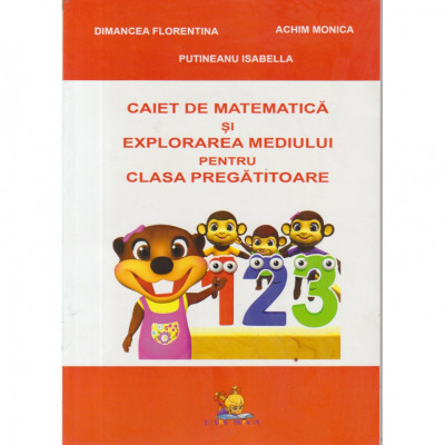 Caiet de matematica si explorarea mediului pentru clasa pregatitoare - Achim Monica, Dimancea Florentina, Putineanu Isabella foto
