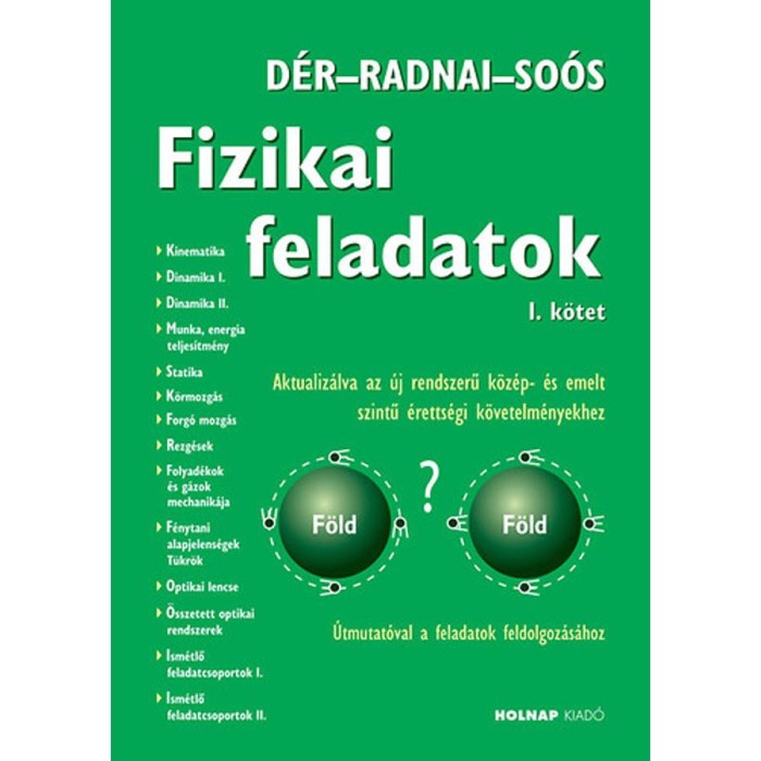 Fizikai feladatok I. - Aktualiz&aacute;lva az &uacute;j rendszerű k&ouml;z&eacute;p- &eacute;s emelt szintű &eacute;retts&eacute;gi k&ouml;vetelm&eacute;nyekhez - D&eacute;r J&aacute;nos