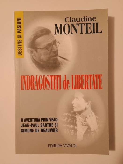 Claudine Monteil - &Icirc;ndrăgostiți de libertate. O aventură prin veac: Sartre și Simone de Beauvoir