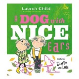 Charlie and Lola: A Dog With Nice Ears