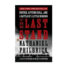 The Last Stand: Custer, Sitting Bull, and the Battle of the Little Bighorn