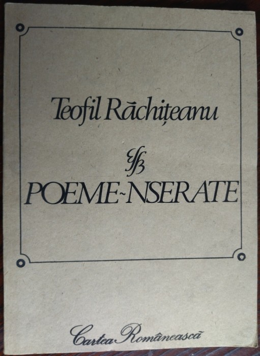 TEOFIL RACHITEANU: POEME-NSERATE (VERSURI, editia princeps - 1990)