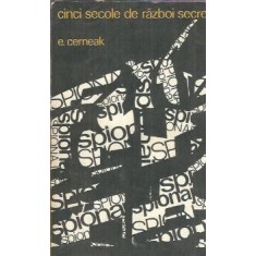 Cinci secole de razboi secret - E. Cerneak