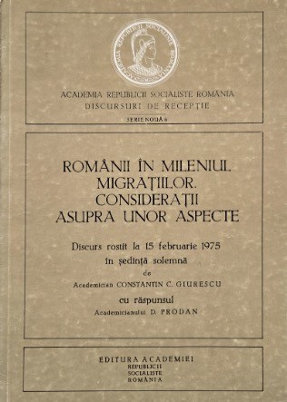 Romanii in mileniul migratiilor. Consideratii asupra unor aspecte. Discurs rostit la 15 februarie 1975 in sedinta solemna de Constantin C. Giurescu