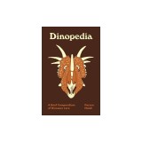 Dinopedia: A Brief Compendium of Dinosaur Lore