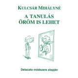 A tanul&aacute;s &ouml;r&ouml;m is lehet - Delacato m&oacute;dszere alapj&aacute;n - Kulcs&aacute;r Mih&aacute;lyn&eacute;