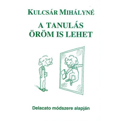 A tanul&amp;aacute;s &amp;ouml;r&amp;ouml;m is lehet - Delacato m&amp;oacute;dszere alapj&amp;aacute;n - Kulcs&amp;aacute;r Mih&amp;aacute;lyn&amp;eacute; foto