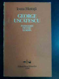 George Uscatescu Pledoarie Pentru Europa - Ioana Mustata ,541647