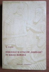 D. Tudor - Rascoale si atacuri barbare in Dacia Romana foto