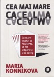 Maria Konnikova - Cea mai mare cacealma. Cum am invatat sa fiu atenta, sa ma