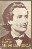 Viata Lui Mihai Eminescu - G. Calinescu, Editura Pentru Literatura Universala, 1964, 366 pagini