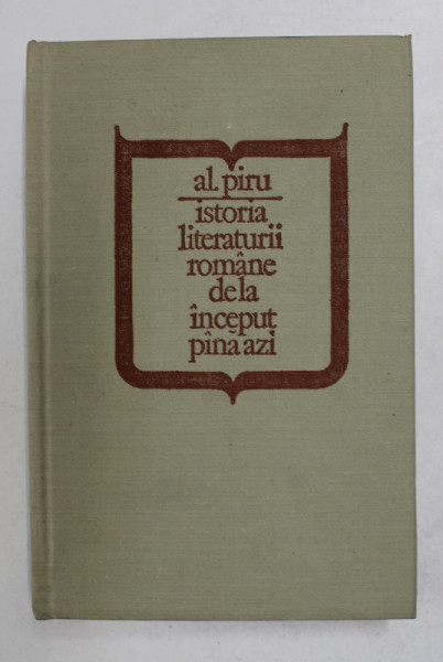 ISTORIA LITERATURII ROMANE DE LA INCEPUT PANA AZI de AL.PIRU , 1981