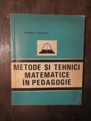 Metode si tehnici matematice in pedagogie- Gh. Dumitrescu foto