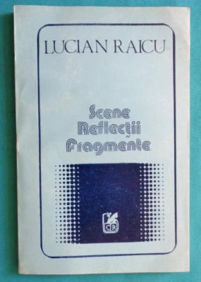 Lucian Raicu &amp;ndash; Scene reflectii fragmente ( critica literara ) foto