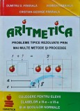 Cumpara ieftin Aritmetica. Probleme tipice rezolvate prin mai multe metode si procedee. Culegere pentru elevii claselor a III a-a VI a - 2011 - Dumitru Paraiala (X26