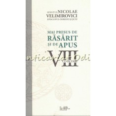 Mai Presus De Rasarit Si De Apus VIII - Cugetari - Sf. Nicolae Velimirovici