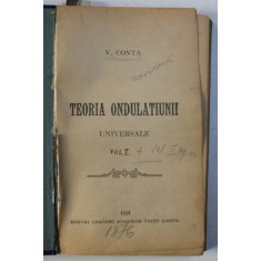 TEORIA ONDULATIUNII UNIVERSALE de V . CONTA , VOL. I - II , COLEGAT DE DOUA VOLUME , 1876 , PREZINTA SUBLINIERI CU CREION COLORAT