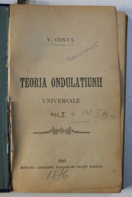 TEORIA ONDULATIUNII UNIVERSALE de V . CONTA , VOL. I - II , COLEGAT DE DOUA VOLUME , 1876 , PREZINTA SUBLINIERI CU CREION COLORAT foto