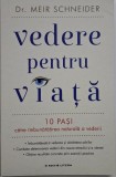 Vedere pentru viata. 10 pasi catre imbunatatirea naturala a vederii &ndash; Meir Schneider