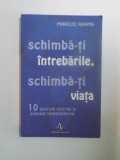 SCHIMBA - TI INTREBARILE , SCHIMBA - TI VIATA , 10 SFATURI PENTRU O GANDIRE INVESTIGATIVA de MARILEE ADAMS , 2010 , * PREZINTA SUBLINIERI SI INSEMNARI