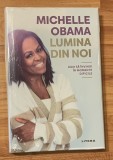 Lumina din noi. Cum sa invingi in momentele dificile de Michelle Obama