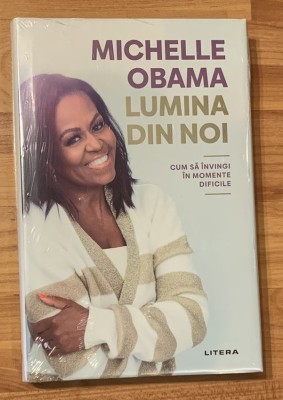 Lumina din noi. Cum sa invingi in momentele dificile de Michelle Obama foto
