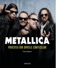Metallica. Povestea din spatele cantecelor (editia a II-a, revazuta si adaugita) - Chris Ingham, Elena Capusan, Nicolaie Ardelean