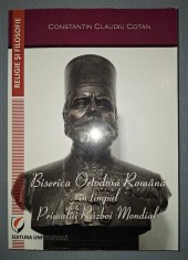 CONST CLAUDIU COTAN - BISERICA ORTODOXA ROMANA IN TIMPUL PRIMULUI RAZBOI MONDIAL