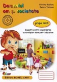 Domeniul om si societate. Grupa mica/Cristina Beldianu, Estera Tintesan