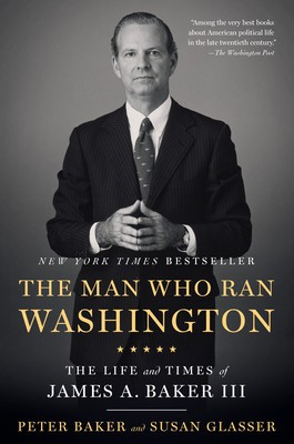 The Man Who Ran Washington: The Life and Times of James A. Baker III foto