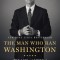 The Man Who Ran Washington: The Life and Times of James A. Baker III