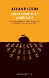 Criza spiritului american - Paperback brosat - Allan Bloom - Humanitas