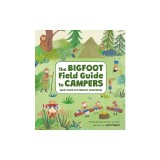 The Bigfoot Field Guide to Campers: And Other Mysterious Creatures