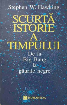 SCURTA ISTORIE A TIMPULUI, DE LA BIG BANG LA GAURILE NEGRE-STEPHEN W. HAWKING-180288 foto