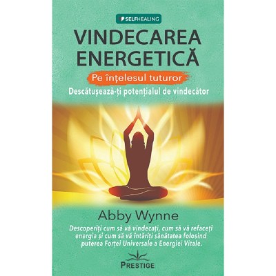 Vindecarea Energetica Pe Intelesul Tuturor - Abby Wynne foto