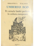 Umberto Eco - Pe urmele limbii perfecte &icirc;n cultura europeană (editia 1996)