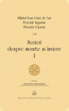 Scrieri despre moarte si inviere. Volumul I | Sfantul Ioan Gura de Aur, Sfantul Augustin, Pseudo-Ciprian