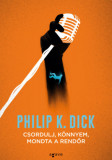 Csordulj, k&ouml;nnyem, mondta a rendőr - Philip K. Dick