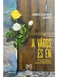 A varos es en. Sorstortenetek, publicisztika, torvenyszeki/Jung Ildiko Judit