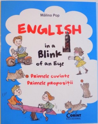 ENGLISH IN A BLINK OF AN EYE, PRIMELE CUVINTE, PRIMELE PROPOZITII de MALINA POP, ILUSTRATII de VALERIA MOLDOVAN, 2014 foto