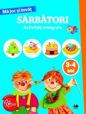 MA JOC SI INVAT. Sarbatori. Activitati integrate. 3-4 ani - Litera