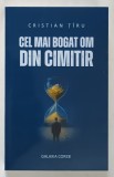 CEL MAI BOGAT OM DIN CIMITIR , roman de CRISTIAN TIRU , 2026