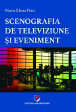 Scenografia de televiziune și eveniment - Paperback brosat - Maria Elena Peici - Universitară