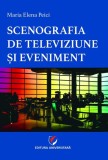 Scenografia de televiziune și eveniment - Paperback brosat - Maria Elena Peici - Universitară