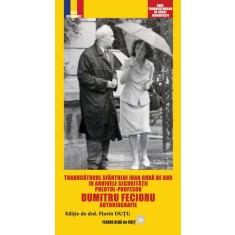 Traducătorul Sf. Ioan Gură de Aur &icirc;n arhivele securității...D. Fecioru