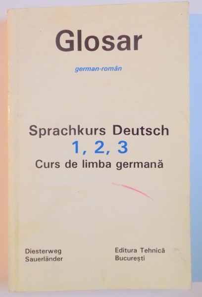 GLOSAR GERMAN - ROMAN , SPRACHKURS DEUTSCH , 1 , 2 , 3 , CURS DE LIMBA GERMANA de GEORGE PACURAR , GERHARD KOLLER , 1994